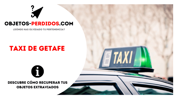 ¿Cómo Recuperar Objetos Perdidos en Taxi de Getafe?