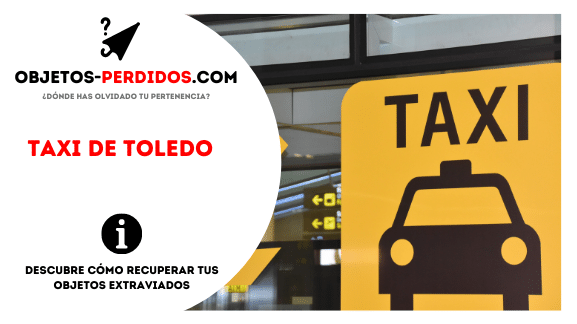 ¿Cómo Recuperar Objetos Perdidos en Taxi de Toledo?