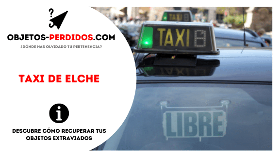 ¿Cómo Recuperar Objetos Perdidos en Taxi de Elche?