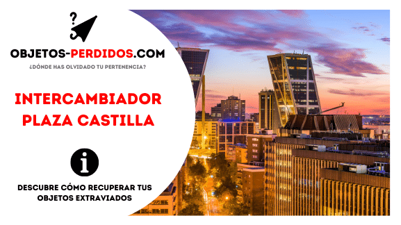 ¿Cómo Recuperar Objetos Perdidos en Intercambiador Plaza Castilla?