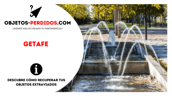 ¿Cómo Recuperar Objetos Perdidos en Getafe?